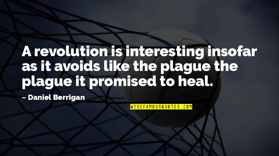 The Plague Quotes By Daniel Berrigan: A revolution is interesting insofar as it avoids