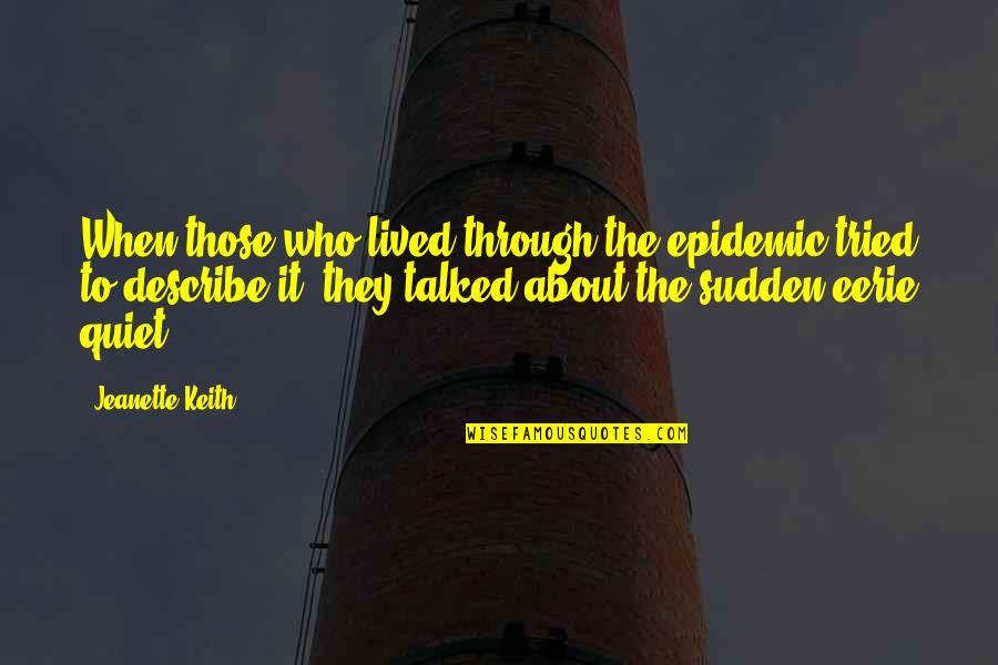 The Plague Quotes By Jeanette Keith: When those who lived through the epidemic tried