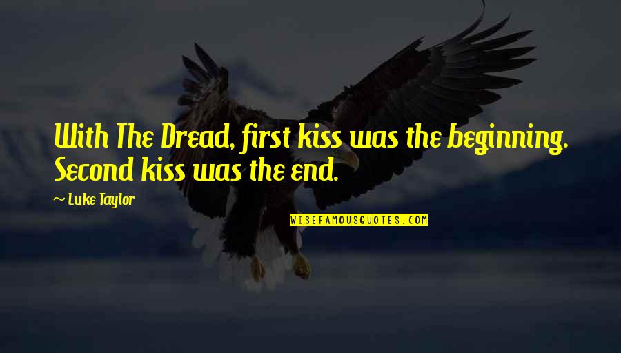 The Plague Quotes By Luke Taylor: With The Dread, first kiss was the beginning.