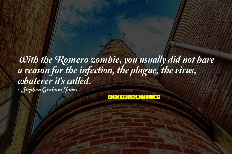 The Plague Quotes By Stephen Graham Jones: With the Romero zombie, you usually did not