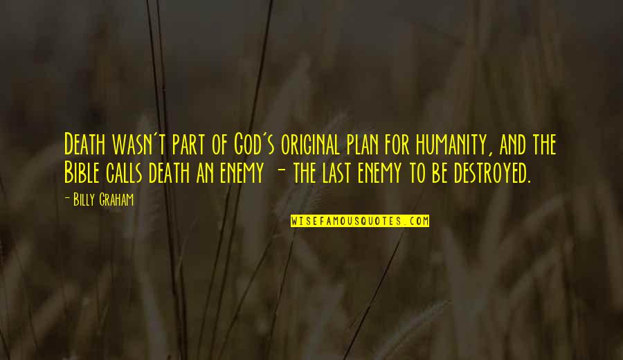 The Plan For Quotes By Billy Graham: Death wasn't part of God's original plan for The Plan For Quotes By Billy Graham: Death wasn't part of God's original plan for