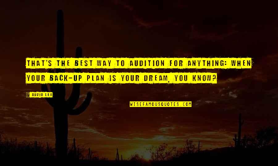 The Plan For Quotes By David Lee: That's the best way to audition for anything: The Plan For Quotes By David Lee: That's the best way to audition for anything: