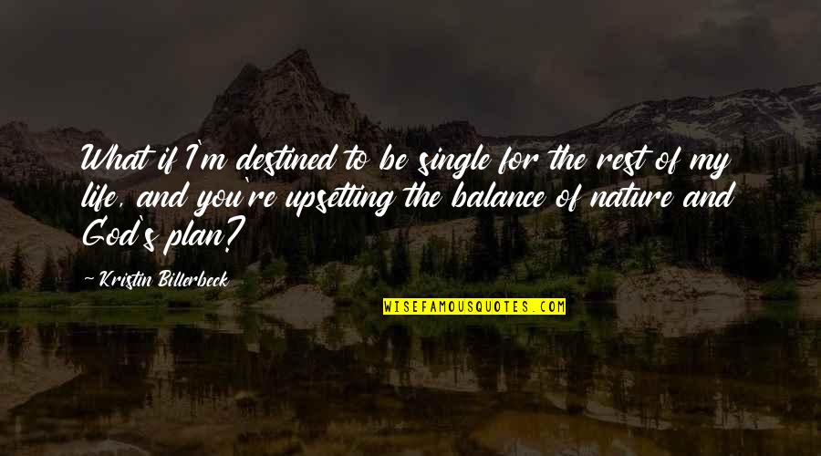 The Plan For Quotes By Kristin Billerbeck: What if I'm destined to be single for The Plan For Quotes By Kristin Billerbeck: What if I'm destined to be single for