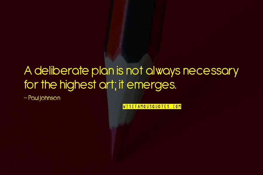 The Plan For Quotes By Paul Johnson: A deliberate plan is not always necessary for