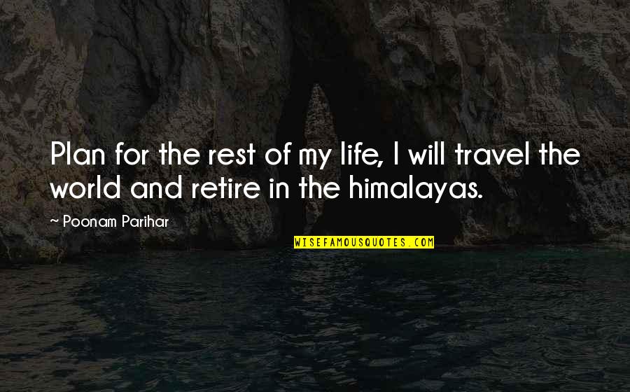The Plan For Quotes By Poonam Parihar: Plan for the rest of my life, I