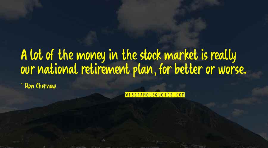 The Plan For Quotes By Ron Chernow: A lot of the money in the stock The Plan For Quotes By Ron Chernow: A lot of the money in the stock