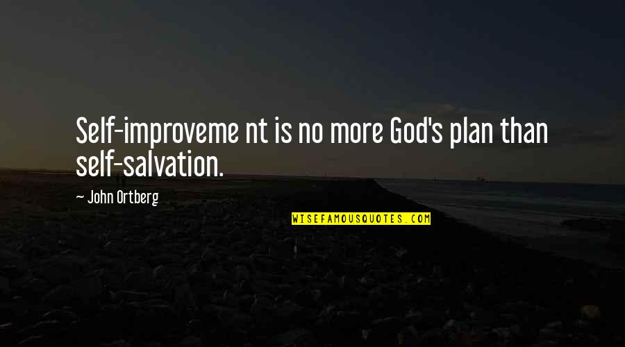 The Plan Of Salvation Quotes By John Ortberg: Self-improveme nt is no more God's plan than The Plan Of Salvation Quotes By John Ortberg: Self-improveme nt is no more God's plan than