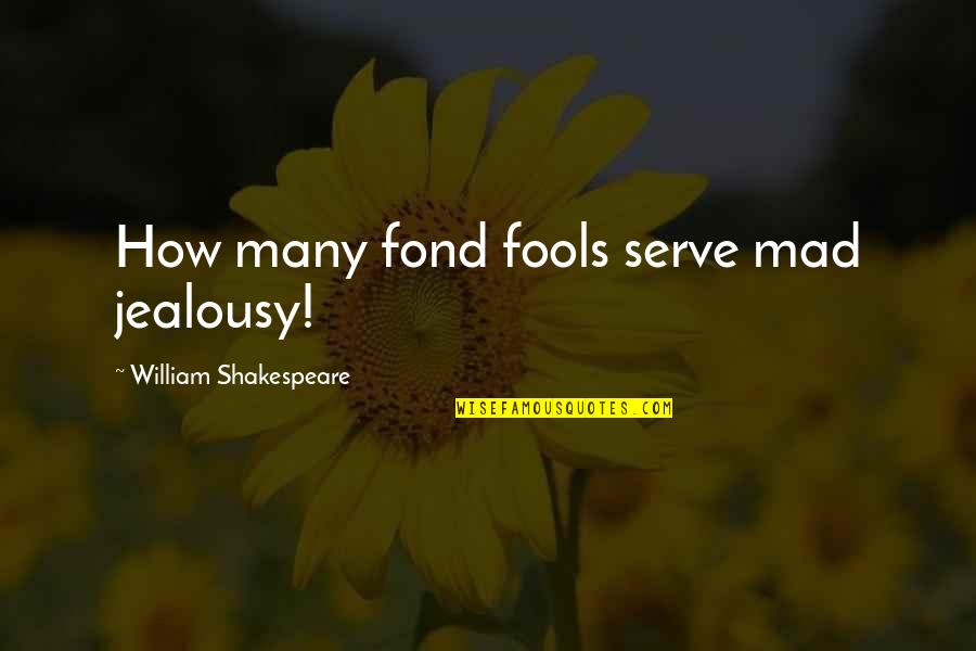 The Plan Of Salvation Quotes By William Shakespeare: How many fond fools serve mad jealousy! The Plan Of Salvation Quotes By William Shakespeare: How many fond fools serve mad jealousy!