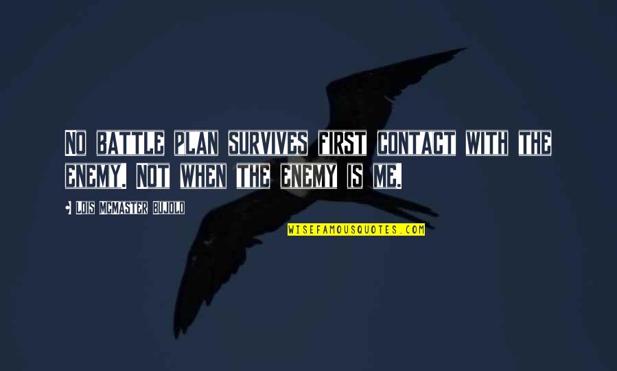 The Plan Quotes By Lois McMaster Bujold: No battle plan survives first contact with the