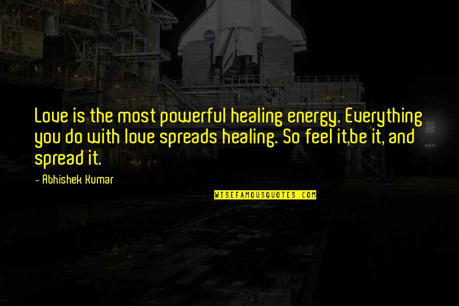 The Planet Earth Quotes By Abhishek Kumar: Love is the most powerful healing energy. Everything The Planet Earth Quotes By Abhishek Kumar: Love is the most powerful healing energy. Everything