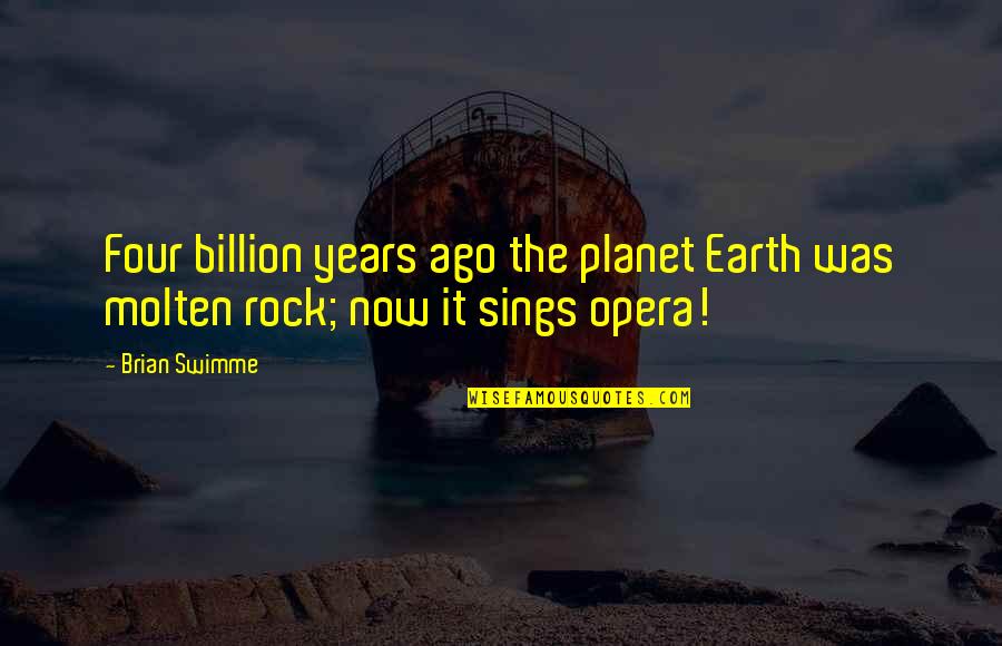 The Planet Earth Quotes By Brian Swimme: Four billion years ago the planet Earth was