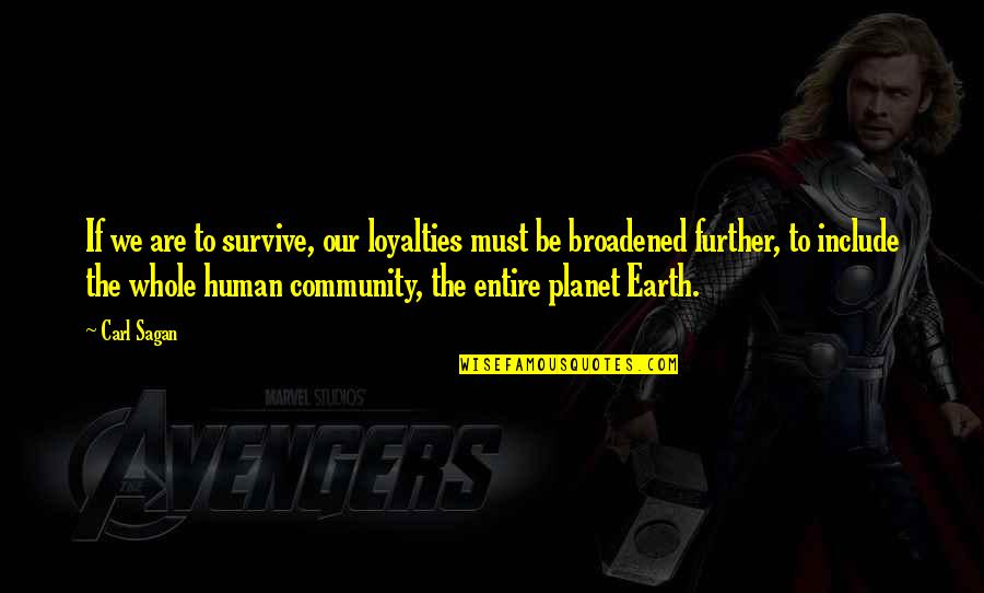 The Planet Earth Quotes By Carl Sagan: If we are to survive, our loyalties must The Planet Earth Quotes By Carl Sagan: If we are to survive, our loyalties must