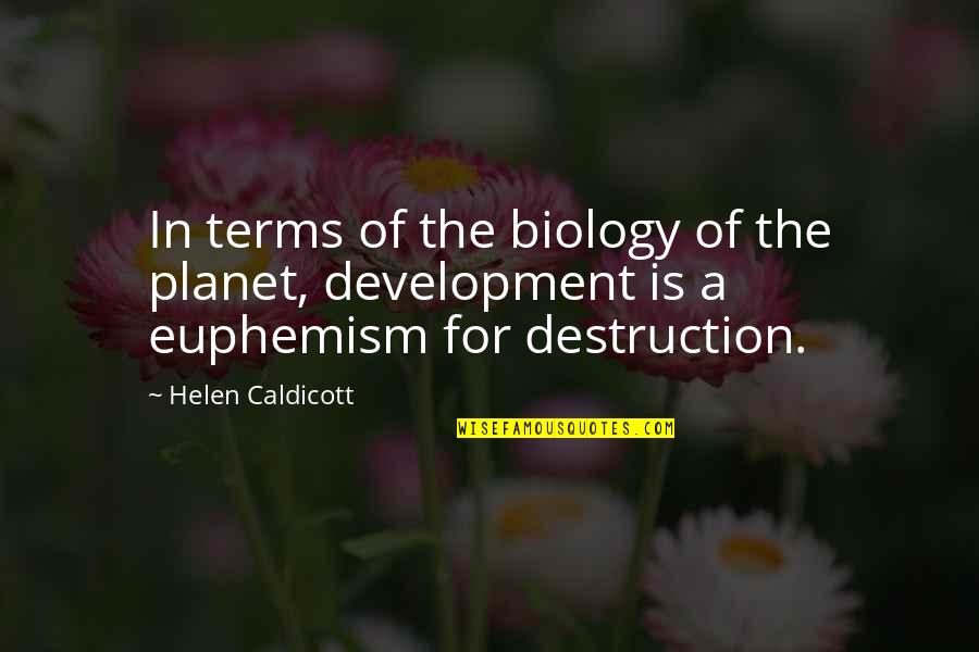 The Planet Earth Quotes By Helen Caldicott: In terms of the biology of the planet, The Planet Earth Quotes By Helen Caldicott: In terms of the biology of the planet,