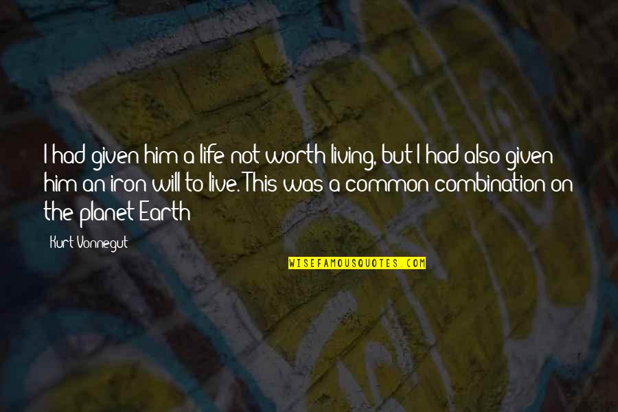 The Planet Earth Quotes By Kurt Vonnegut: I had given him a life not worth The Planet Earth Quotes By Kurt Vonnegut: I had given him a life not worth