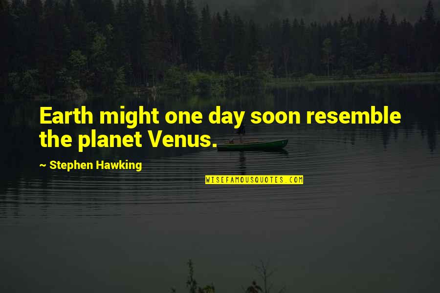 The Planet Earth Quotes By Stephen Hawking: Earth might one day soon resemble the planet The Planet Earth Quotes By Stephen Hawking: Earth might one day soon resemble the planet