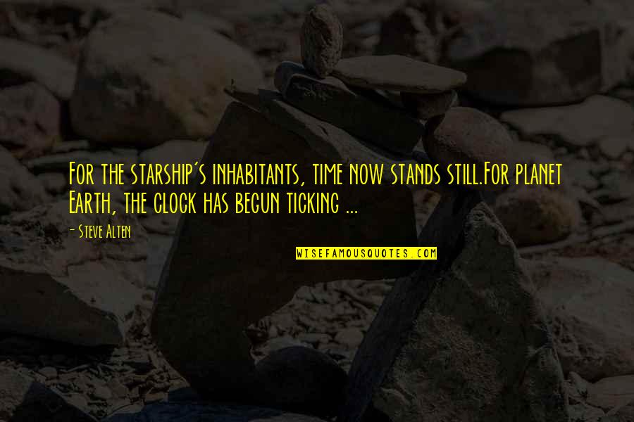 The Planet Earth Quotes By Steve Alten: For the starship's inhabitants, time now stands still.For The Planet Earth Quotes By Steve Alten: For the starship's inhabitants, time now stands still.For