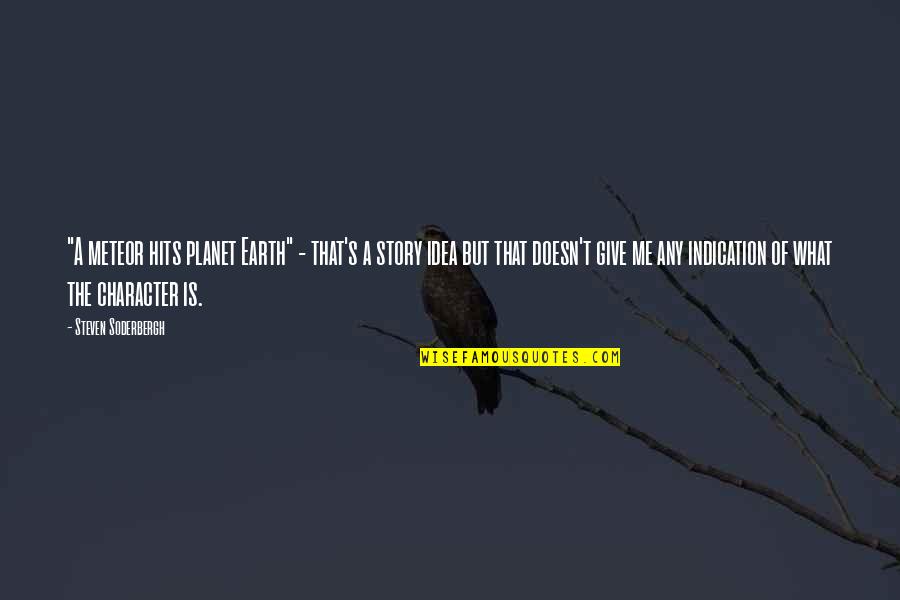 The Planet Earth Quotes By Steven Soderbergh: "A meteor hits planet Earth" - that's a