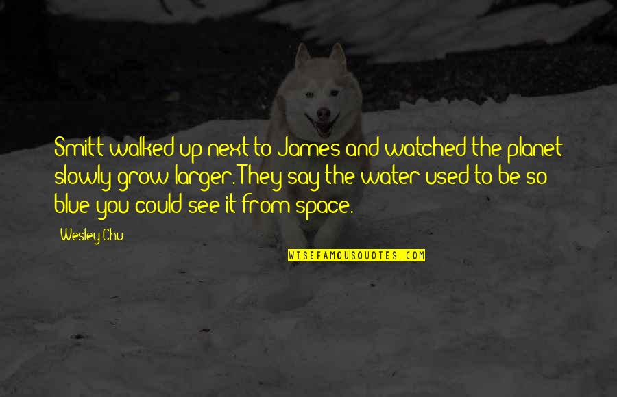 The Planet Earth Quotes By Wesley Chu: Smitt walked up next to James and watched The Planet Earth Quotes By Wesley Chu: Smitt walked up next to James and watched