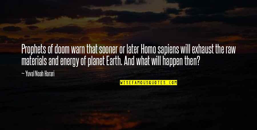 The Planet Earth Quotes By Yuval Noah Harari: Prophets of doom warn that sooner or later The Planet Earth Quotes By Yuval Noah Harari: Prophets of doom warn that sooner or later