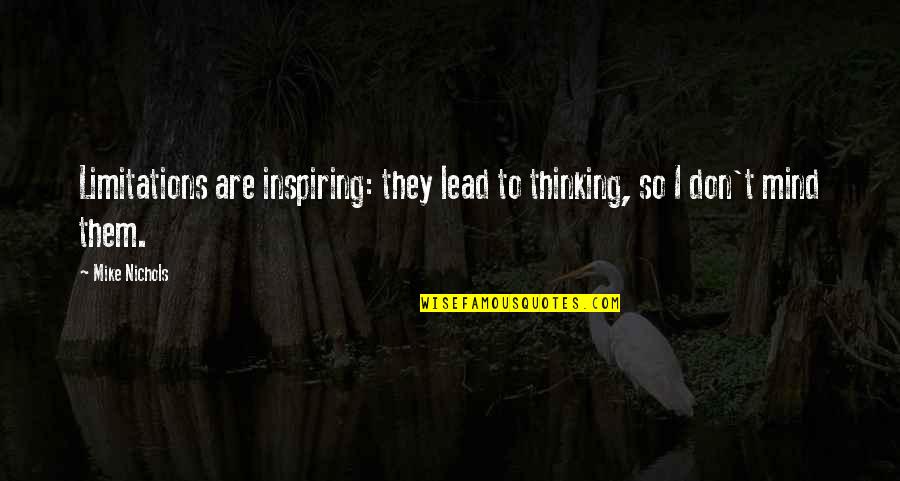 The Plant In A Raisin In The Sun Quotes By Mike Nichols: Limitations are inspiring: they lead to thinking, so