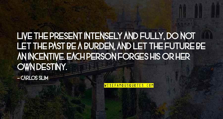 The Play Romeo And Juliet Quotes By Carlos Slim: Live the present intensely and fully, do not The Play Romeo And Juliet Quotes By Carlos Slim: Live the present intensely and fully, do not