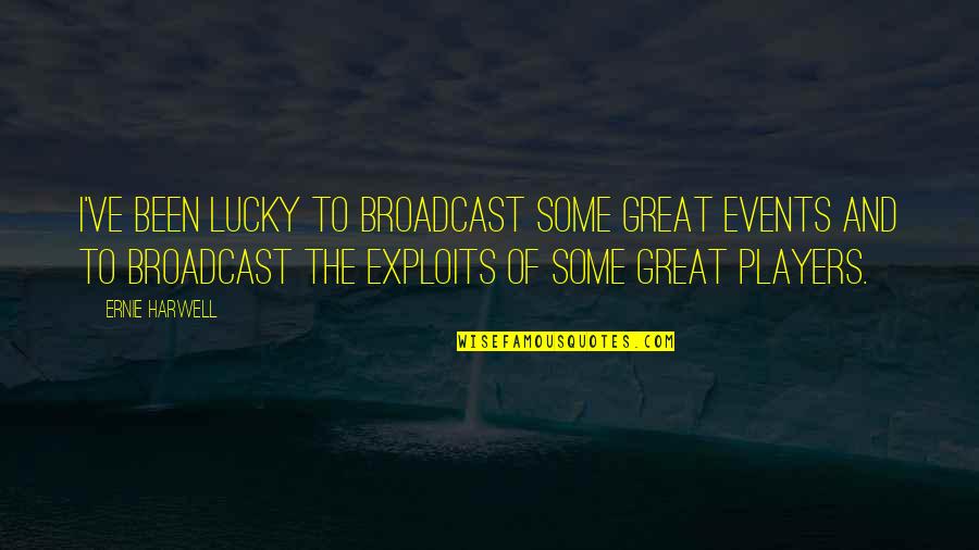 The Players Quotes By Ernie Harwell: I've been lucky to broadcast some great events The Players Quotes By Ernie Harwell: I've been lucky to broadcast some great events