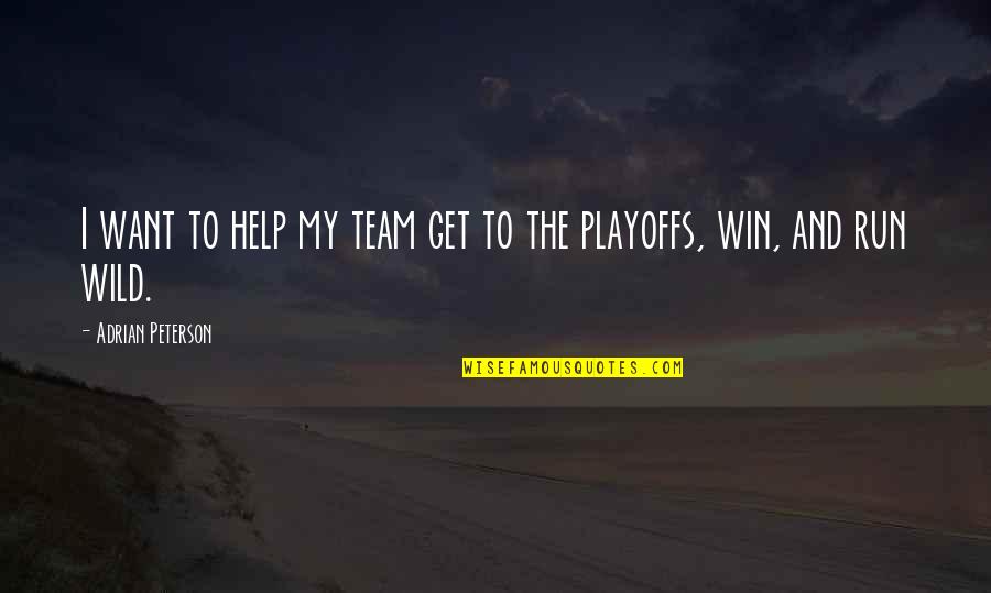 The Playoffs Quotes By Adrian Peterson: I want to help my team get to The Playoffs Quotes By Adrian Peterson: I want to help my team get to