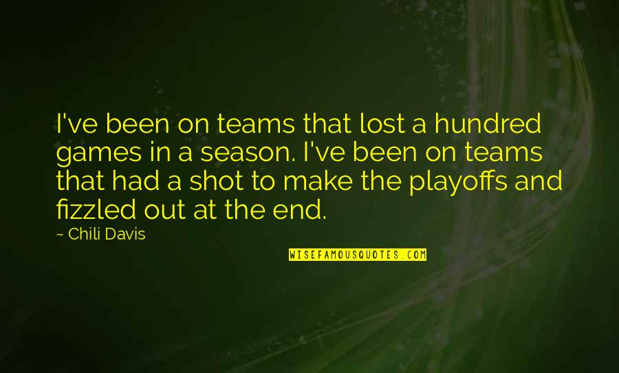 The Playoffs Quotes By Chili Davis: I've been on teams that lost a hundred The Playoffs Quotes By Chili Davis: I've been on teams that lost a hundred