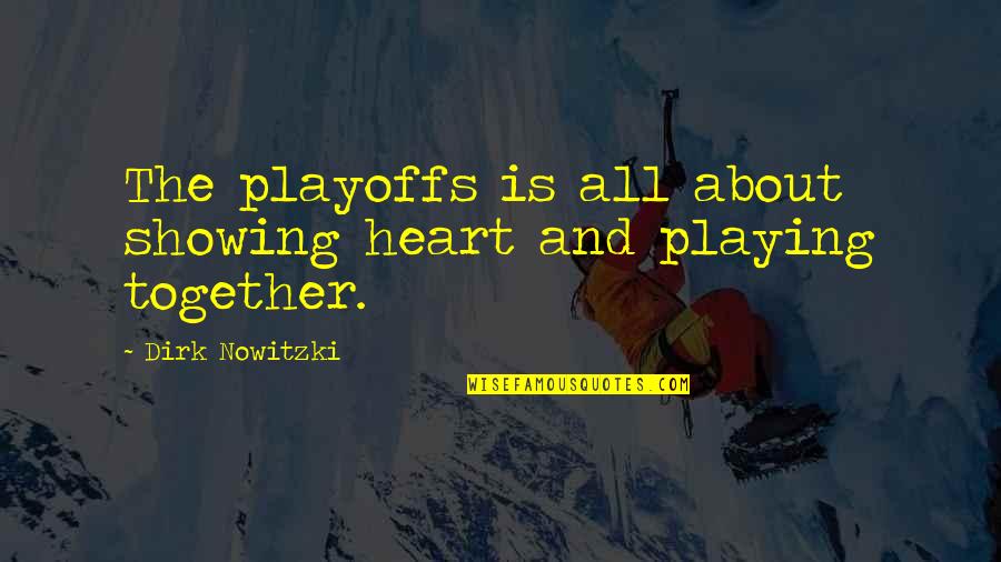 The Playoffs Quotes By Dirk Nowitzki: The playoffs is all about showing heart and The Playoffs Quotes By Dirk Nowitzki: The playoffs is all about showing heart and