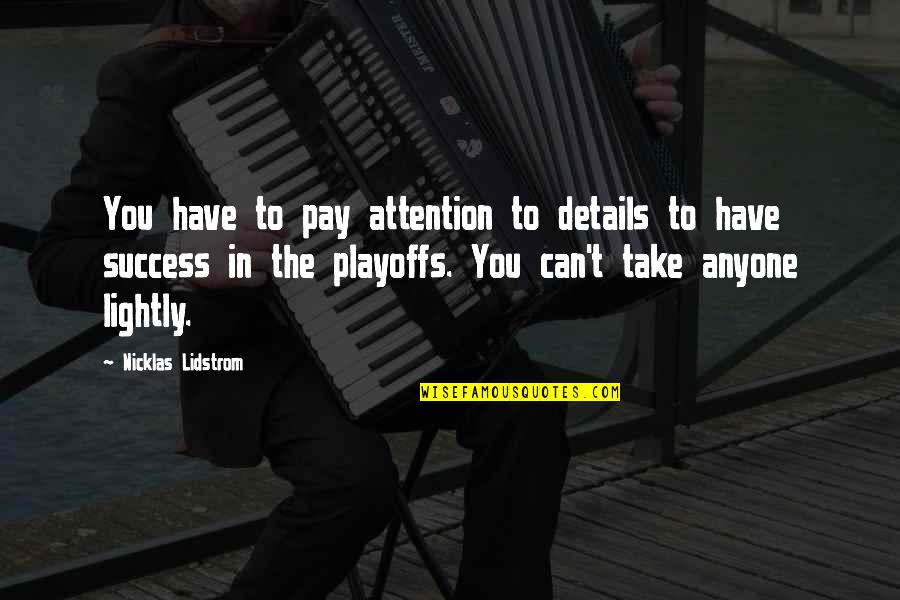 The Playoffs Quotes By Nicklas Lidstrom: You have to pay attention to details to The Playoffs Quotes By Nicklas Lidstrom: You have to pay attention to details to