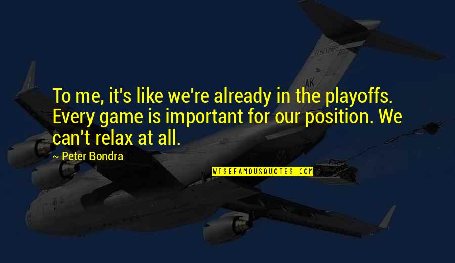 The Playoffs Quotes By Peter Bondra: To me, it's like we're already in the The Playoffs Quotes By Peter Bondra: To me, it's like we're already in the