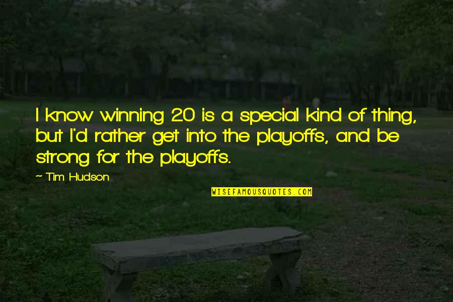 The Playoffs Quotes By Tim Hudson: I know winning 20 is a special kind The Playoffs Quotes By Tim Hudson: I know winning 20 is a special kind