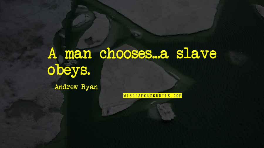 The Playstation Quotes By Andrew Ryan: A man chooses...a slave obeys. The Playstation Quotes By Andrew Ryan: A man chooses...a slave obeys.