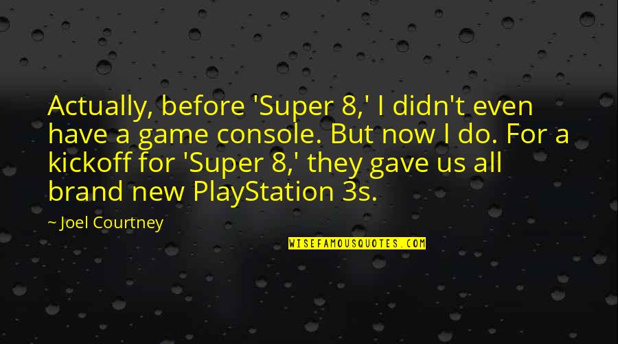The Playstation Quotes By Joel Courtney: Actually, before 'Super 8,' I didn't even have The Playstation Quotes By Joel Courtney: Actually, before 'Super 8,' I didn't even have