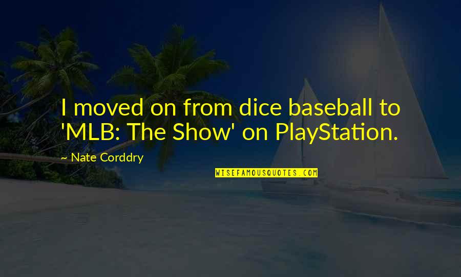 The Playstation Quotes By Nate Corddry: I moved on from dice baseball to 'MLB:
