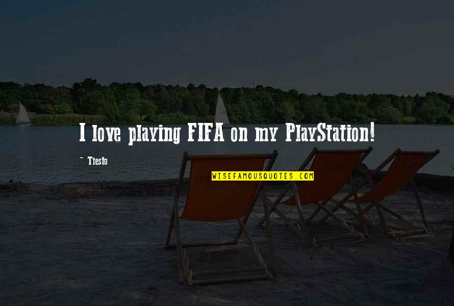 The Playstation Quotes By Tiesto: I love playing FIFA on my PlayStation!