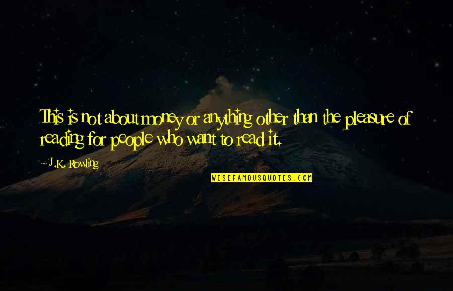 The Pleasure Of Reading Quotes By J.K. Rowling: This is not about money or anything other The Pleasure Of Reading Quotes By J.K. Rowling: This is not about money or anything other