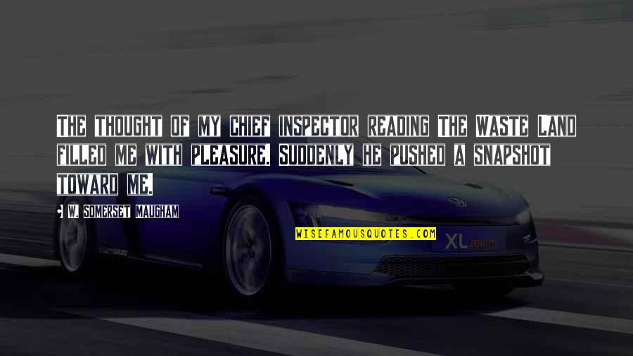 The Pleasure Of Reading Quotes By W. Somerset Maugham: The thought of my chief inspector reading The The Pleasure Of Reading Quotes By W. Somerset Maugham: The thought of my chief inspector reading The