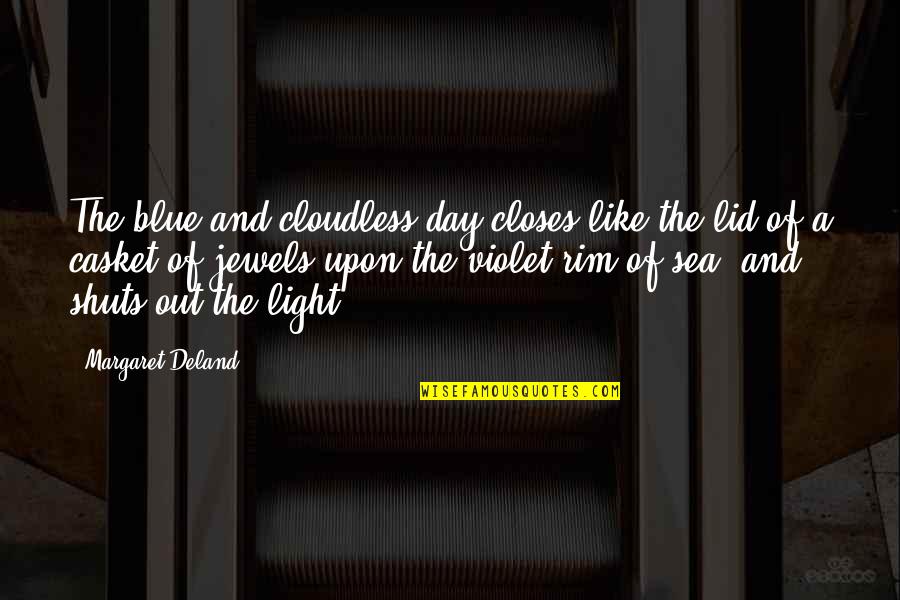The Pleasures Of Philosophy Quotes By Margaret Deland: The blue and cloudless day closes like the The Pleasures Of Philosophy Quotes By Margaret Deland: The blue and cloudless day closes like the