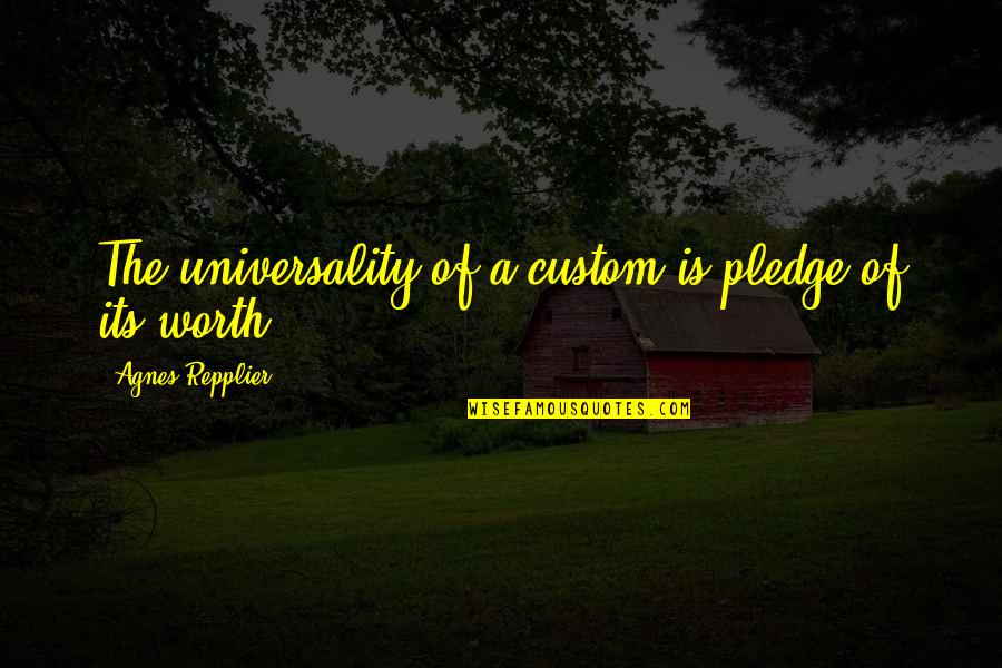The Pledge Quotes By Agnes Repplier: The universality of a custom is pledge of