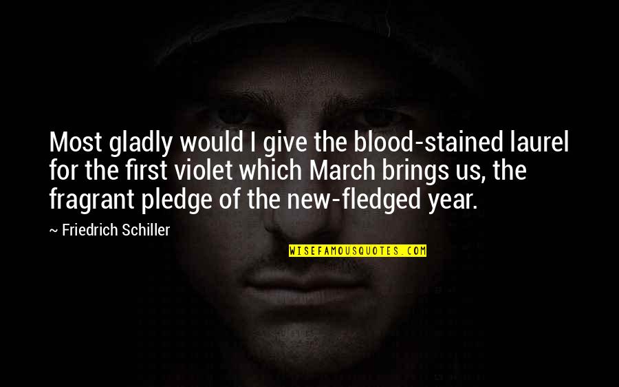 The Pledge Quotes By Friedrich Schiller: Most gladly would I give the blood-stained laurel