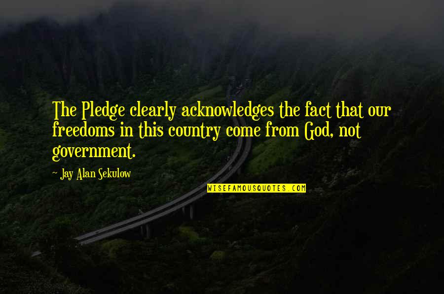 The Pledge Quotes By Jay Alan Sekulow: The Pledge clearly acknowledges the fact that our