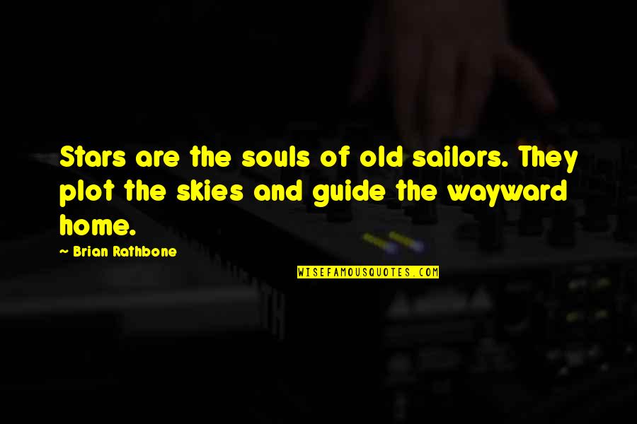 The Plot Quotes By Brian Rathbone: Stars are the souls of old sailors. They The Plot Quotes By Brian Rathbone: Stars are the souls of old sailors. They