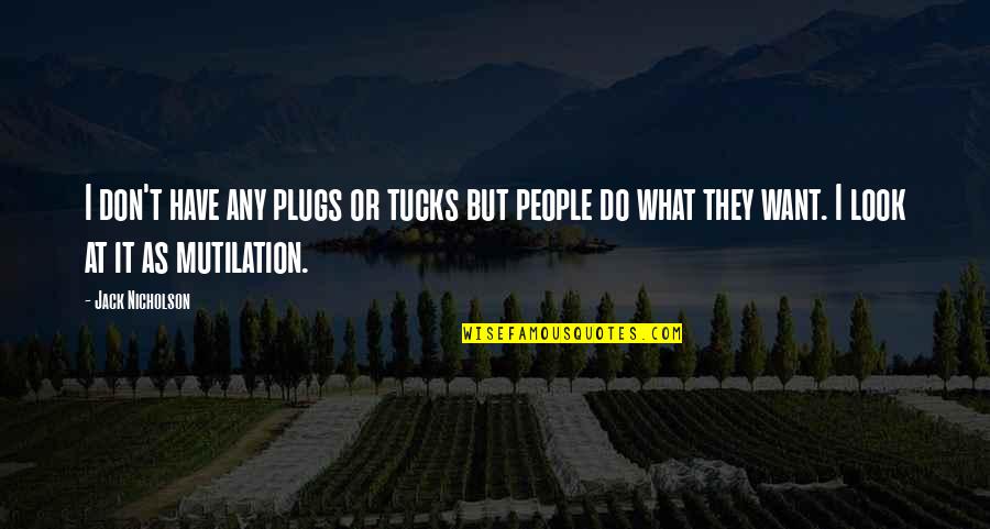 The Plugs Quotes By Jack Nicholson: I don't have any plugs or tucks but The Plugs Quotes By Jack Nicholson: I don't have any plugs or tucks but