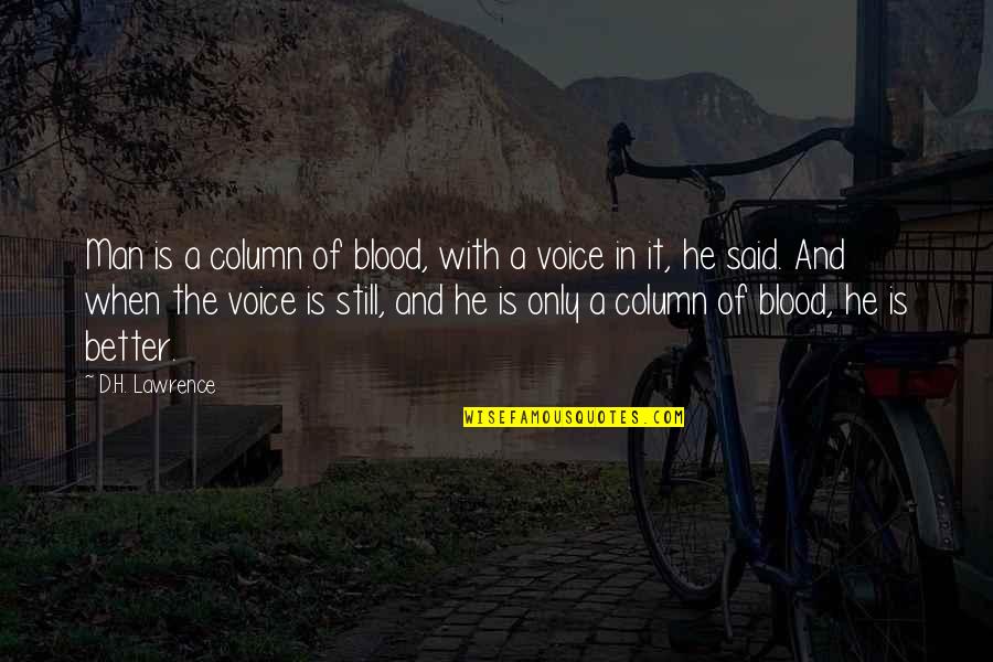 The Plumed Serpent Quotes By D.H. Lawrence: Man is a column of blood, with a The Plumed Serpent Quotes By D.H. Lawrence: Man is a column of blood, with a