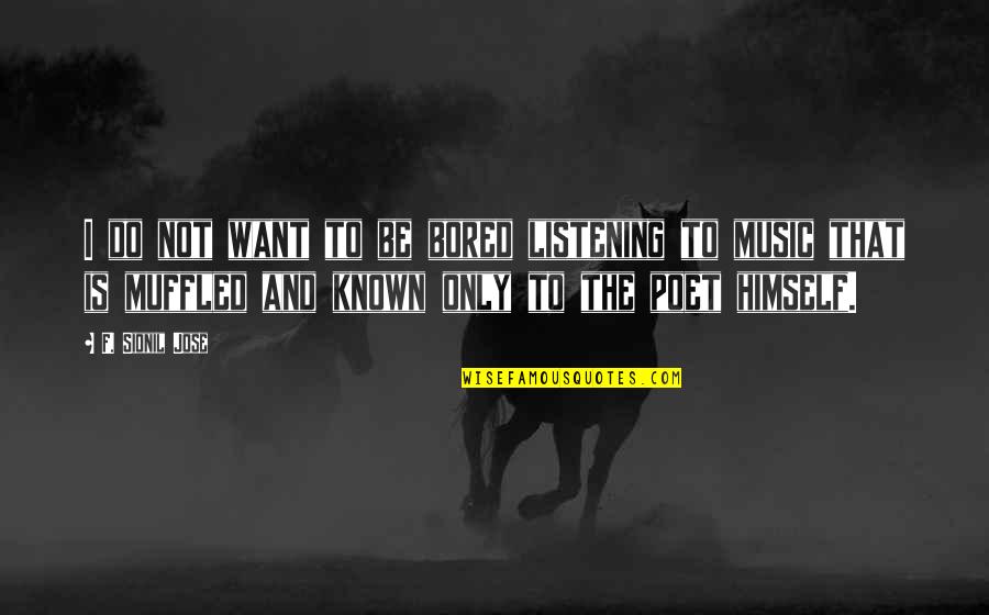 The Poet Quotes By F. Sionil Jose: I do not want to be bored listening The Poet Quotes By F. Sionil Jose: I do not want to be bored listening