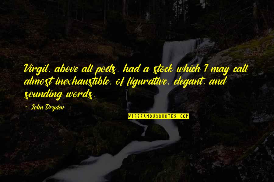 The Poet Virgil Quotes By John Dryden: Virgil, above all poets, had a stock which The Poet Virgil Quotes By John Dryden: Virgil, above all poets, had a stock which
