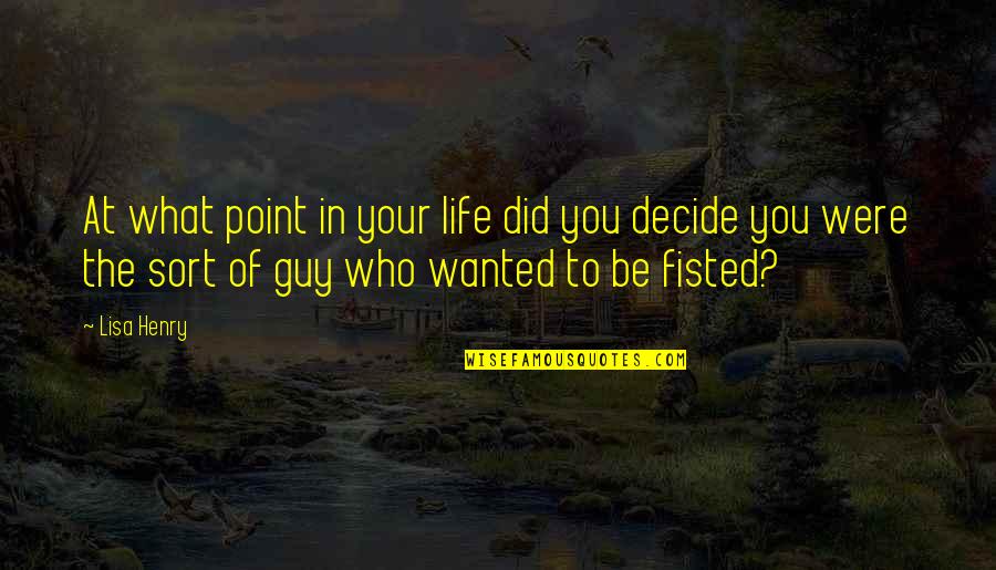 The Point Of Life Quotes By Lisa Henry: At what point in your life did you