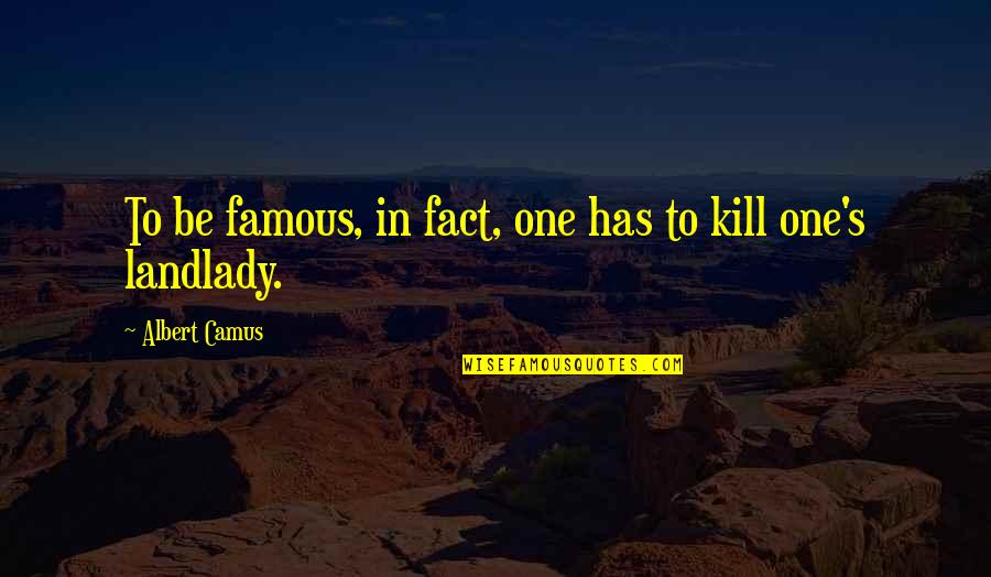 The Poisonwood Bible Quotes By Albert Camus: To be famous, in fact, one has to