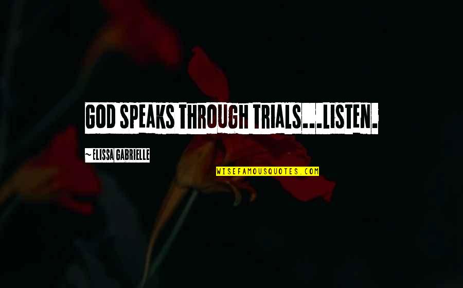 The Poisonwood Tree Quotes By Elissa Gabrielle: God speaks through trials...Listen.